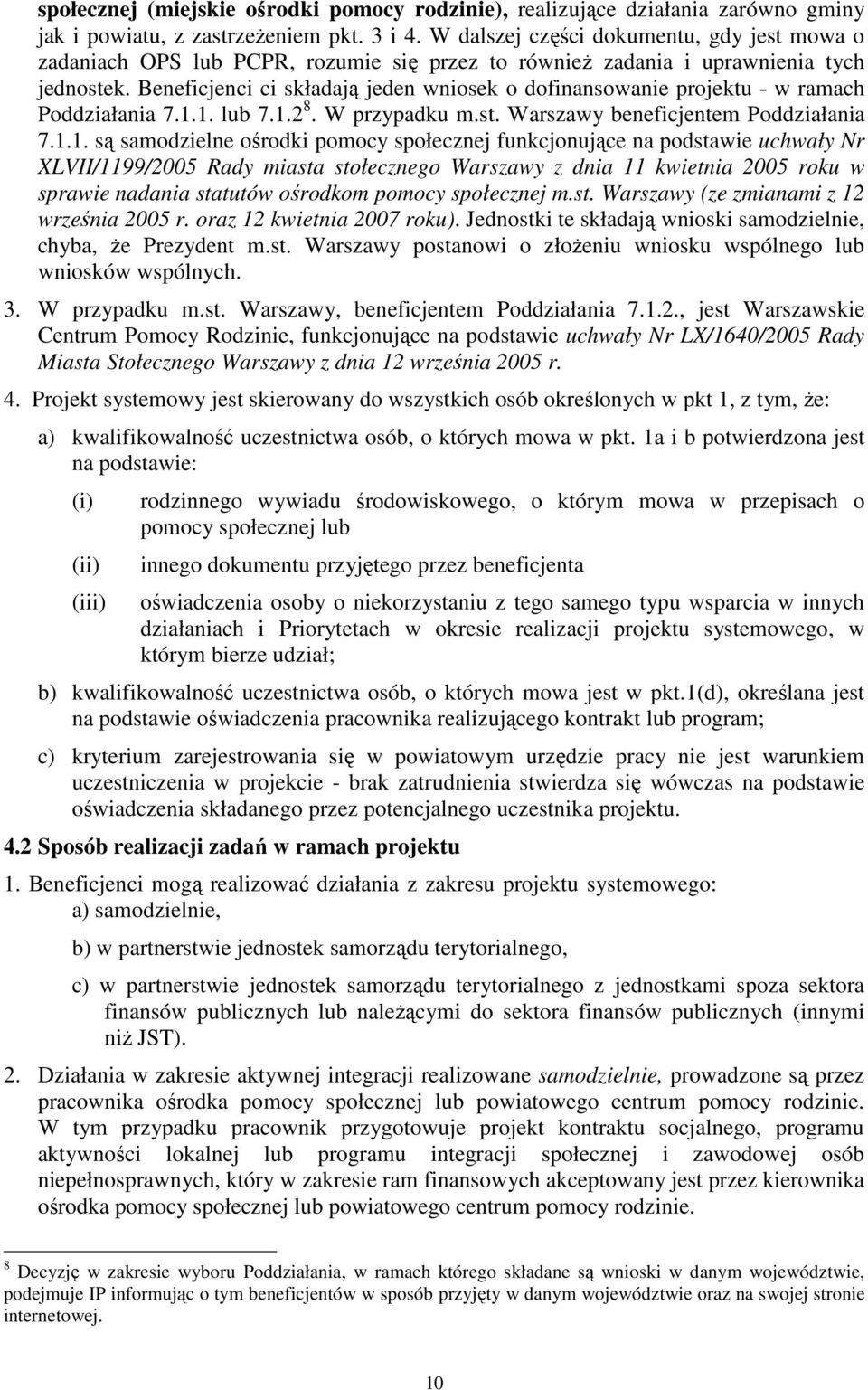 Beneficjenci ci składają jeden wniosek o dofinansowanie projektu - w ramach Poddziałania 7.1.