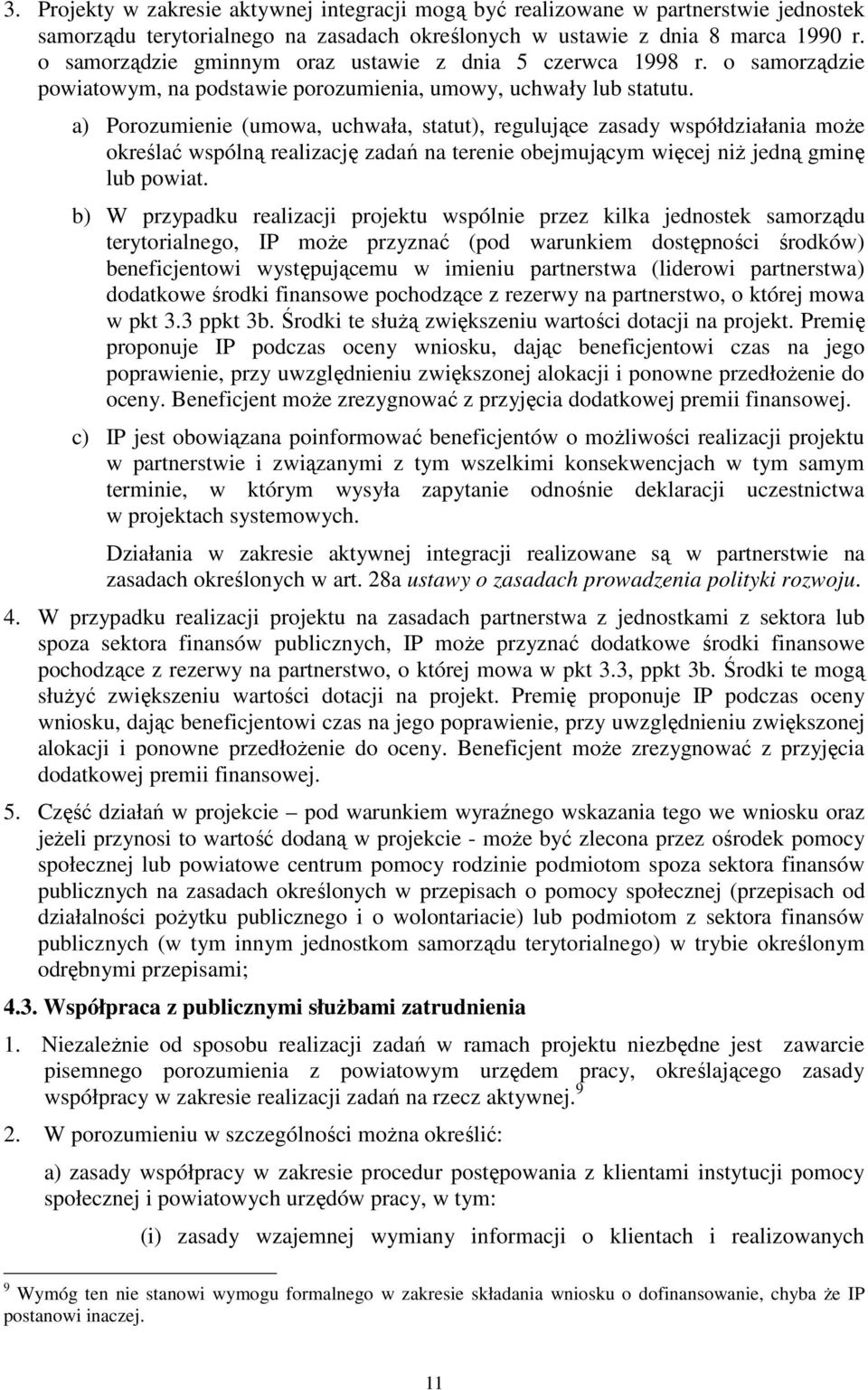 a) Porozumienie (umowa, uchwała, statut), regulujące zasady współdziałania moŝe określać wspólną realizację zadań na terenie obejmującym więcej niŝ jedną gminę lub powiat.