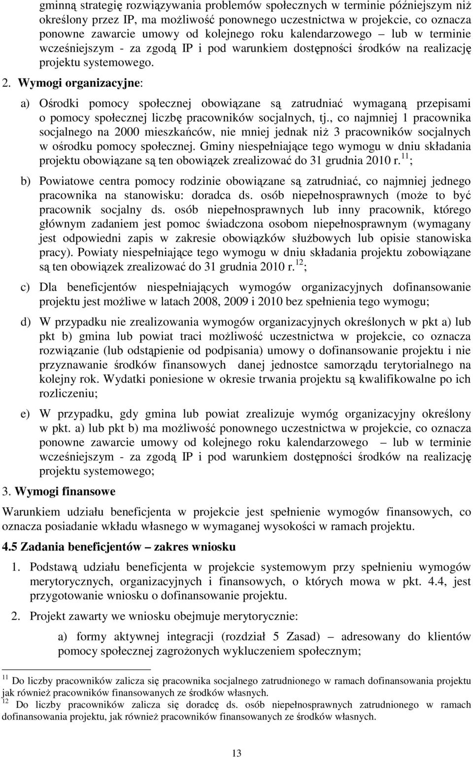 Wymogi organizacyjne: a) Ośrodki pomocy społecznej obowiązane są zatrudniać wymaganą przepisami o pomocy społecznej liczbę pracowników socjalnych, tj.