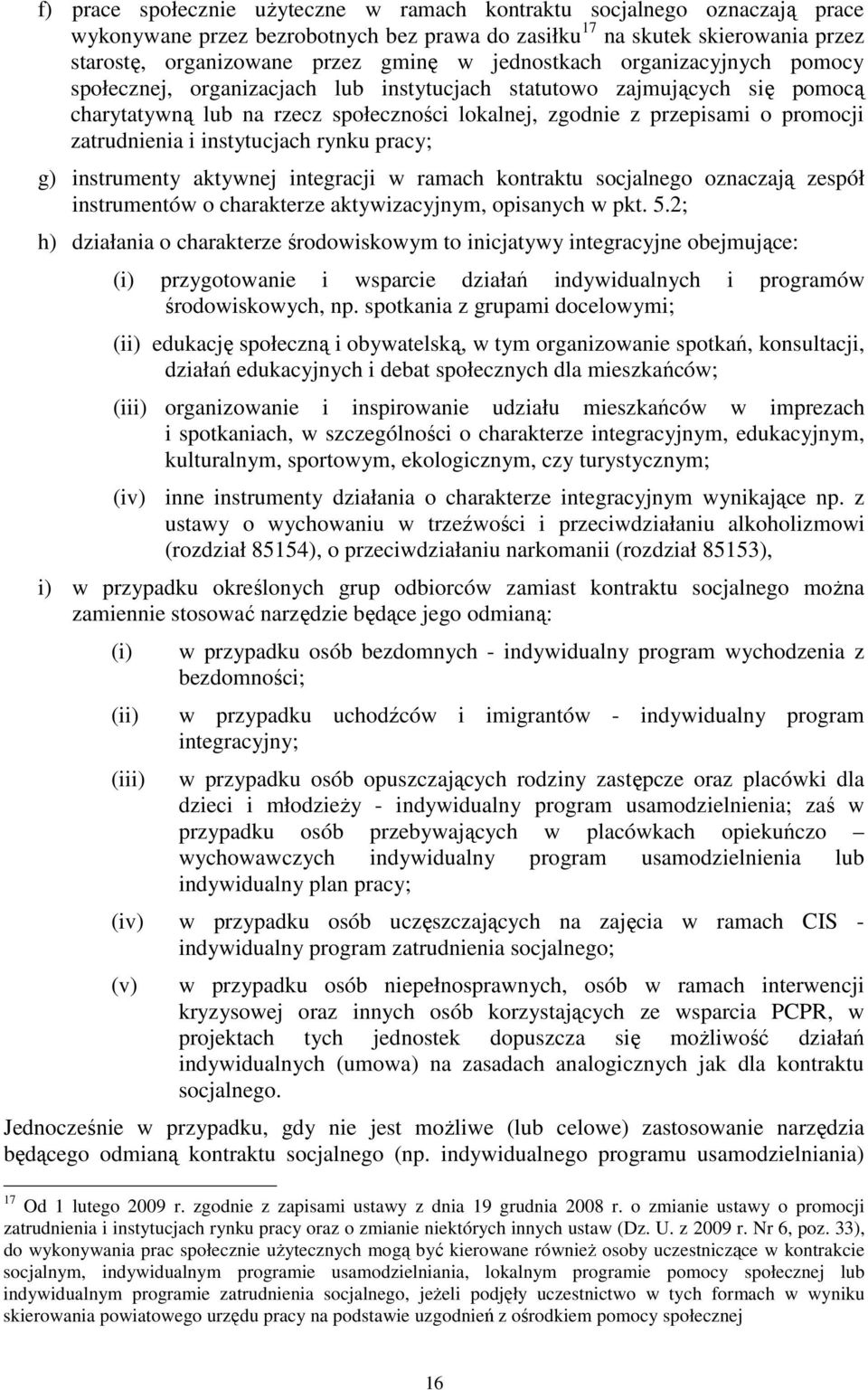 zatrudnienia i instytucjach rynku pracy; g) instrumenty aktywnej integracji w ramach kontraktu socjalnego oznaczają zespół instrumentów o charakterze aktywizacyjnym, opisanych w pkt. 5.