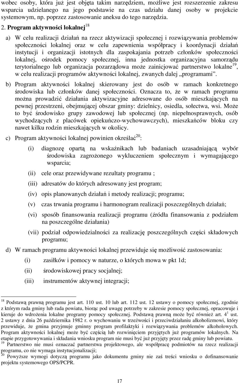 Program aktywności lokalnej 18 a) W celu realizacji działań na rzecz aktywizacji społecznej i rozwiązywania problemów społeczności lokalnej oraz w celu zapewnienia współpracy i koordynacji działań
