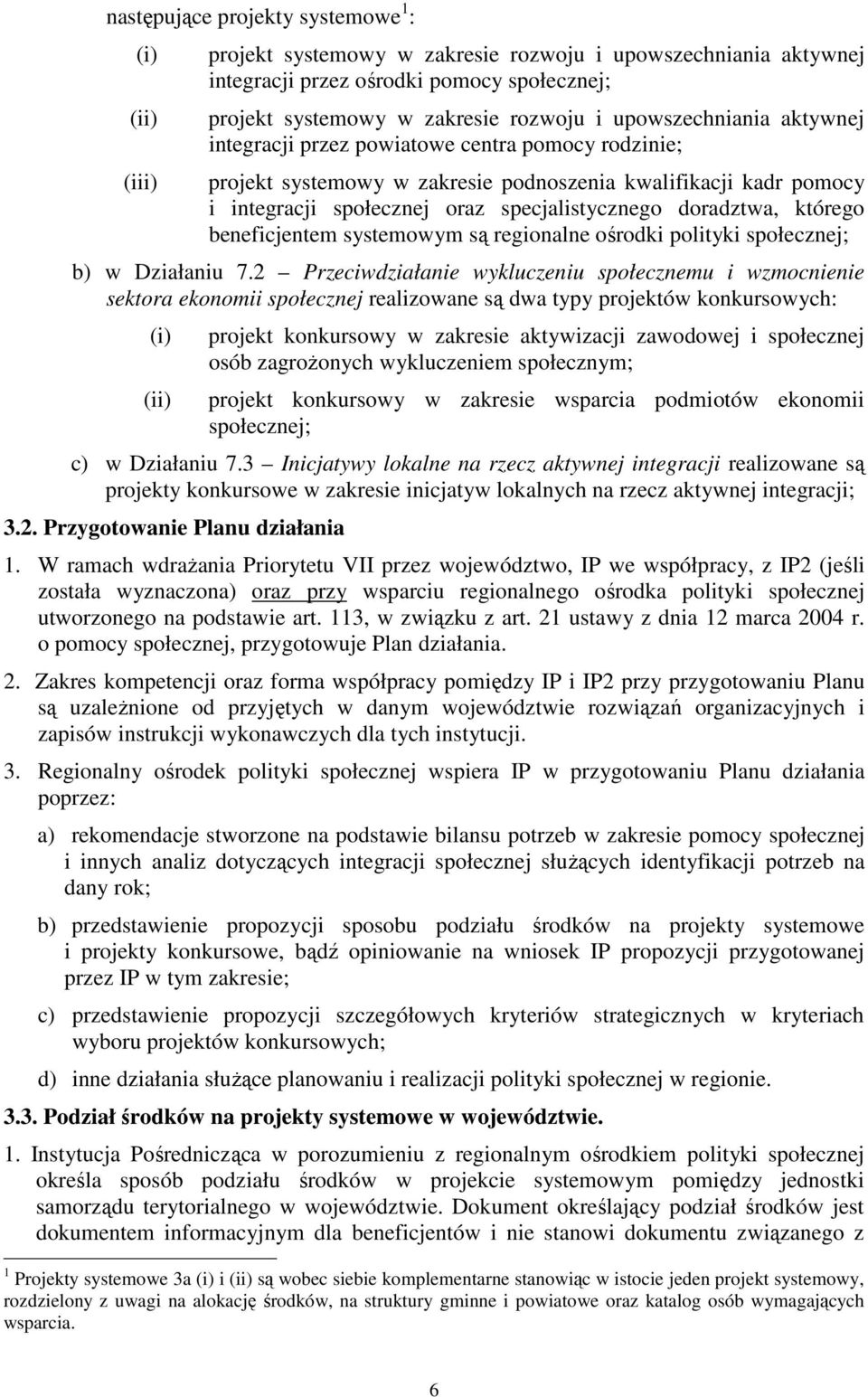 którego beneficjentem systemowym są regionalne ośrodki polityki społecznej; b) w Działaniu 7.