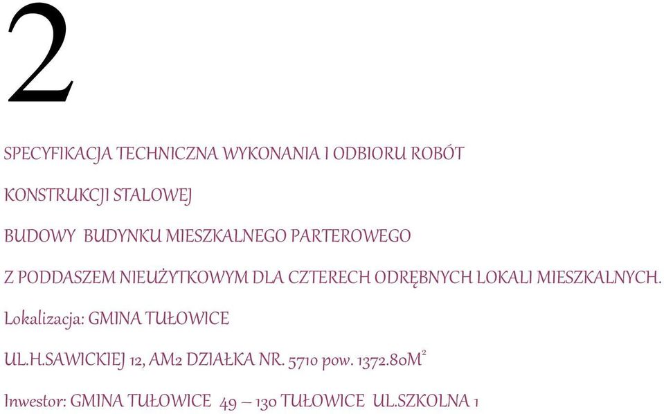 ODRĘBNYCH LOKALI MIESZKALNYCH. Lokalizacja: GMINA TUŁOWICE UL.H.SAWICKIEJ 12, AM2 DZIAŁKA NR.