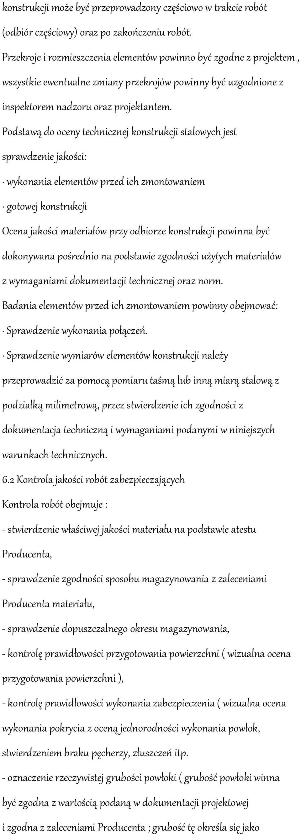 Podstawą do oceny technicznej konstrukcji stalowych jest sprawdzenie jakości: wykonania elementów przed ich zmontowaniem gotowej konstrukcji Ocena jakości materiałów przy odbiorze konstrukcji powinna