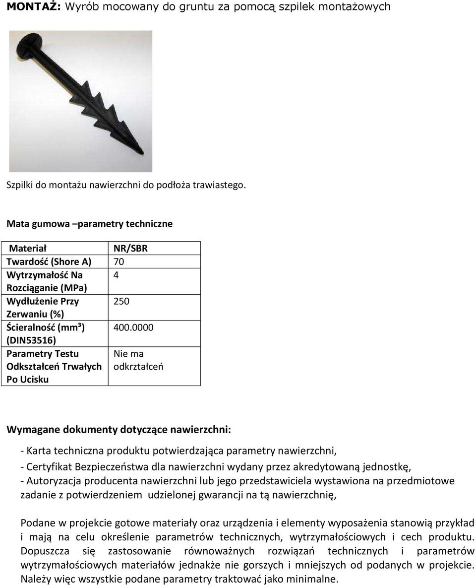 0000 (DIN53516) Parametry Testu Nie ma Odkształceń Trwałych odkrztałceń Po Ucisku Wymagane dokumenty dotyczące nawierzchni: - Karta techniczna produktu potwierdzająca parametry nawierzchni, -