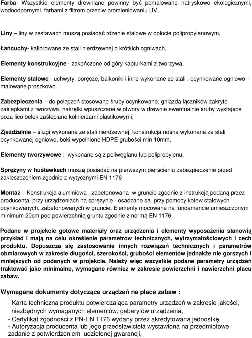 z tworzywa, Elementy stalowe - uchwyty, poręcze, balkoniki i inne wykonane ze stali, ocynkowane ogniowo i malowane proszkowo.