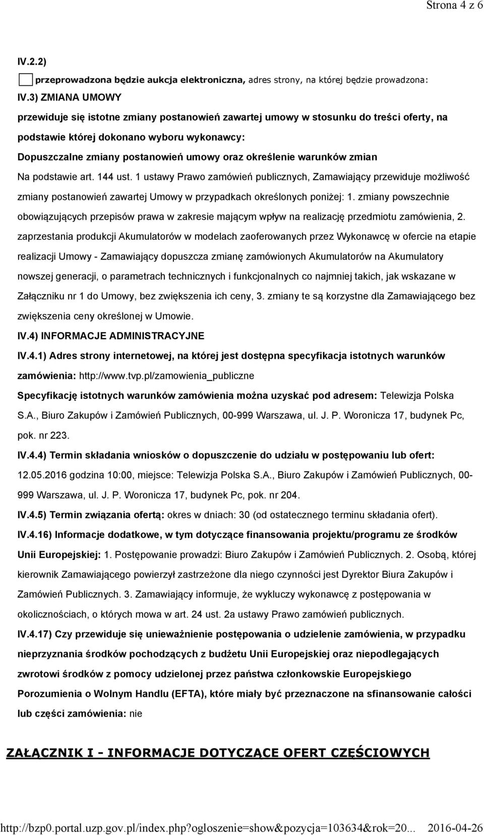 określenie warunków zmian Na podstawie art. 144 ust. 1 ustawy Prawo zamówień publicznych, Zamawiający przewiduje możliwość zmiany postanowień zawartej Umowy w przypadkach określonych poniżej: 1.