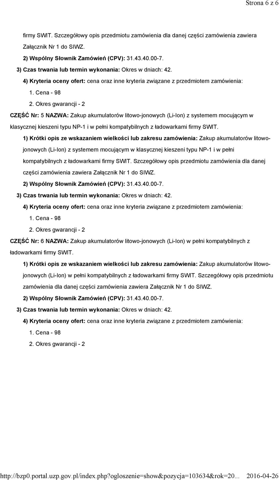(Li-Ion) z systemem mocującym w klasycznej kieszeni typu NP-1 i w pełni kompatybilnych z ładowarkami firmy SWIT.