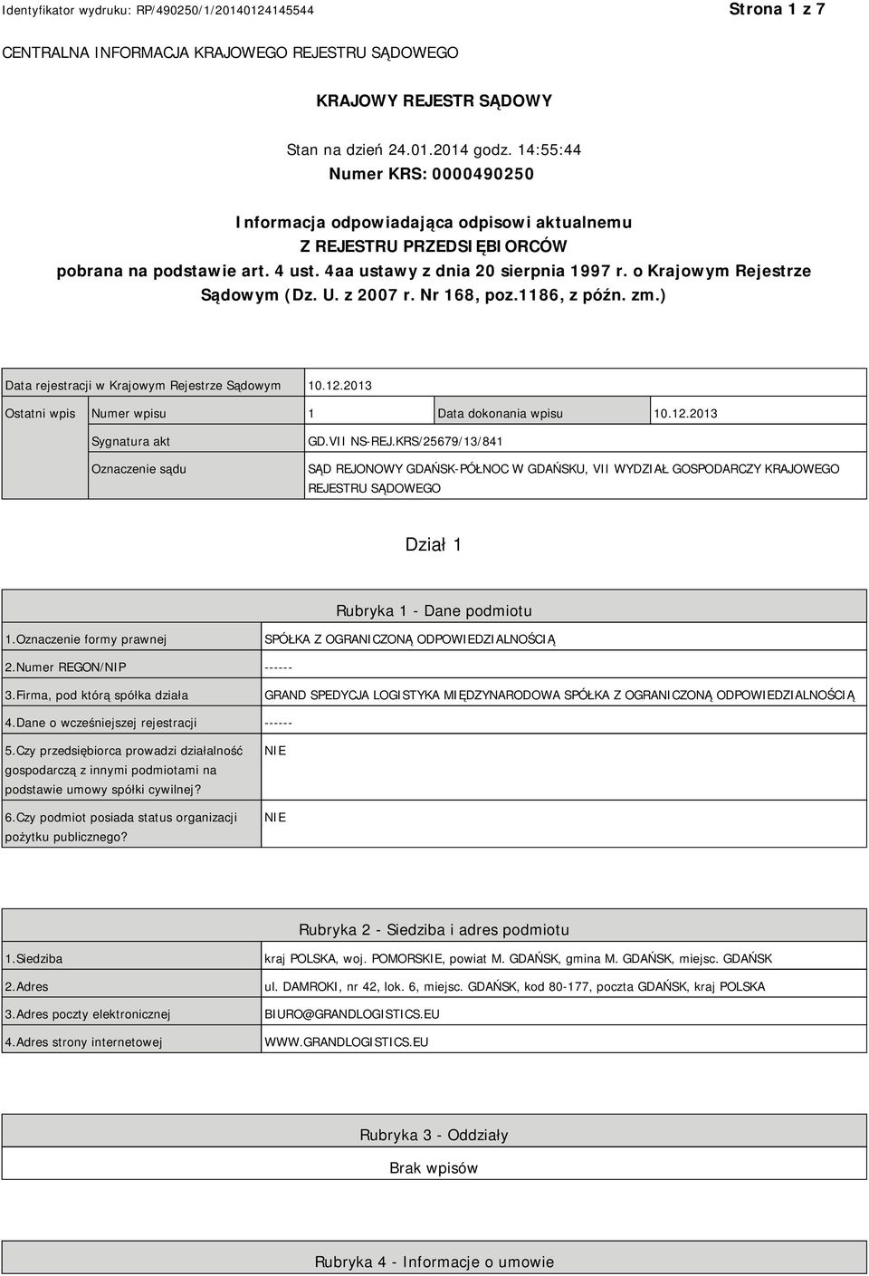 o Krajowym Rejestrze Sądowym (Dz. U. z 2007 r. Nr 168, poz.1186, z późn. zm.) Data rejestracji w Krajowym Rejestrze Sądowym 10.12.2013 Ostatni wpis Numer wpisu 1 Data dokonania wpisu 10.12.2013 Sygnatura akt Oznaczenie sądu GD.