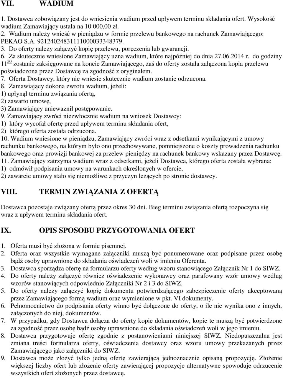 Za skutecznie wniesione Zamawiający uzna wadium, które najpóźniej do dnia 27.06.2014 r.