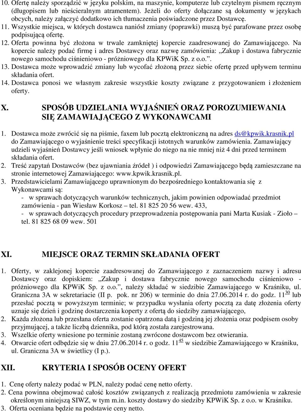 Wszystkie miejsca, w których dostawca naniósł zmiany (poprawki) muszą być parafowane przez osobę podpisującą ofertę. 12.