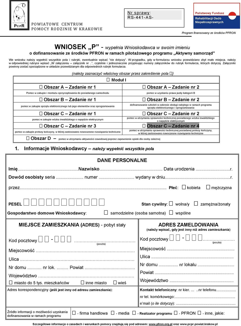 W przypadku, gdy w formularzu wniosku przewidziano zbyt mało miejsca, należy w odpowiedniej rubryce wpisać W załączeniu załącznik nr.