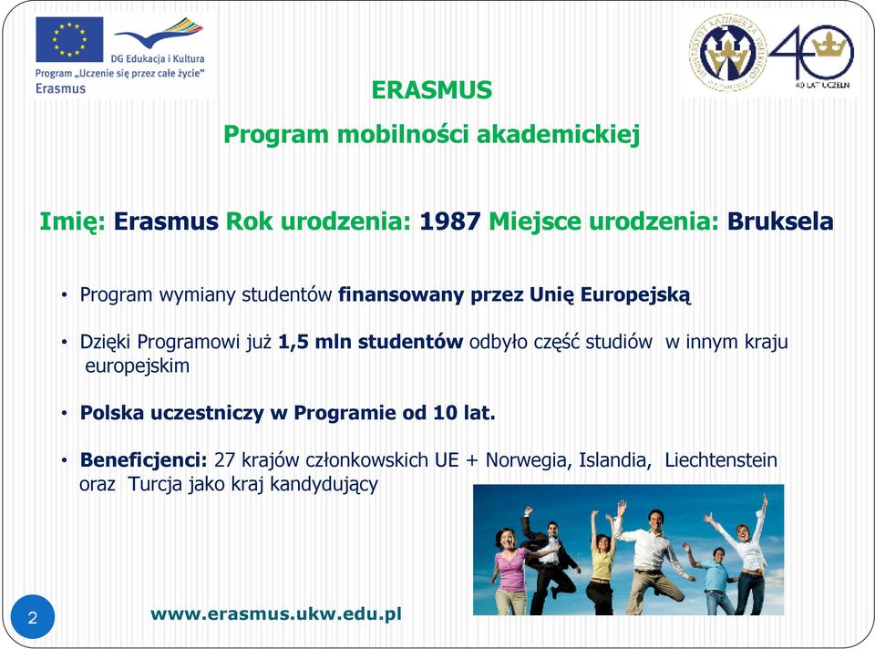 część studiów w innym kraju europejskim Polska uczestniczy w Programie od 10 lat.