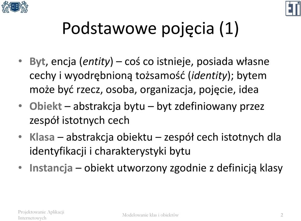 byt zdefiniowany przez zespół istotnych cech Klasa abstrakcja obiektu zespół cech istotnych dla