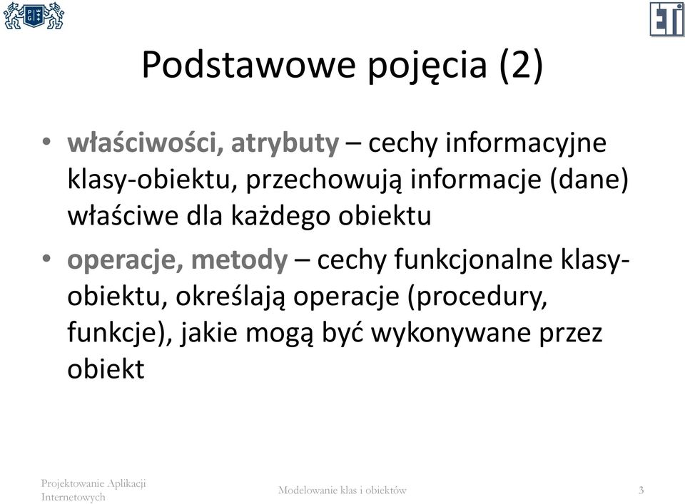 operacje, metody cechy funkcjonalne klasyobiektu, określają operacje