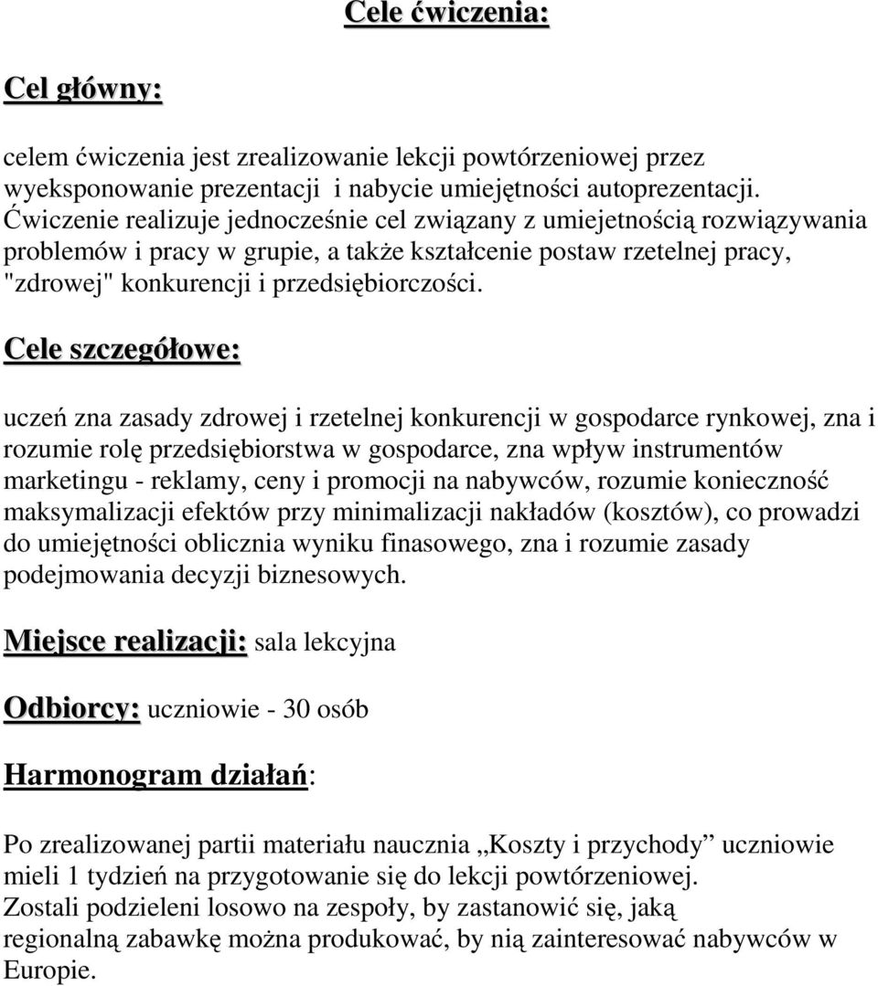 Cele szczegółowe: uczeń zna zasady zdrowej i rzetelnej konkurencji w gospodarce rynkowej, zna i rozumie rolę przedsiębiorstwa w gospodarce, zna wpływ instrumentów marketingu - reklamy, ceny i