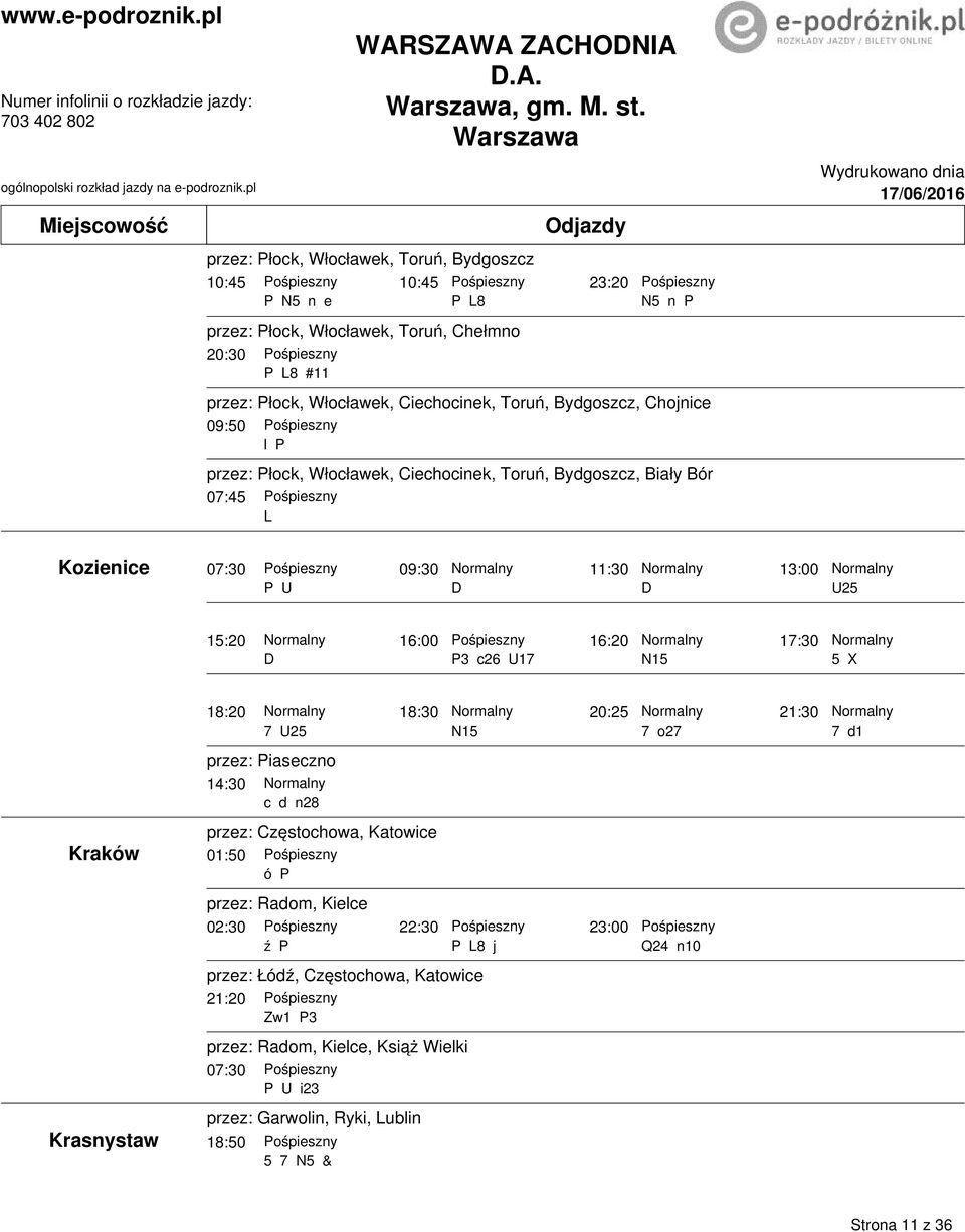 Toruń, Bydgoszcz, Chojnice przez: Płock, Włocławek, Ciechocinek, Toruń, Bydgoszcz, Biały Bór 07:45 L Kozienice 07:30 09:30 11:30 13:00 P 25 15:20 16:00 16:20 17:30 P3 c26 17