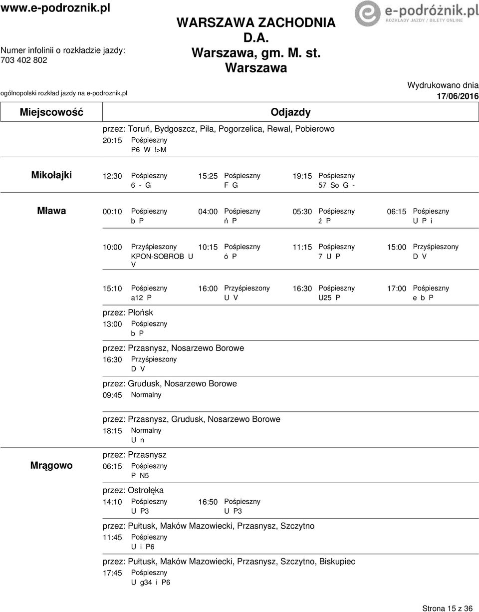 11:15 15:00 KPON-SOBROB ó P 7 P V V 15:10 16:00 16:30 17:00 a12 P V 25 P przez: Płońsk 13:00 P przez: Przasnysz, Nosarzewo Borowe 16:30 V przez: Grudusk, Nosarzewo