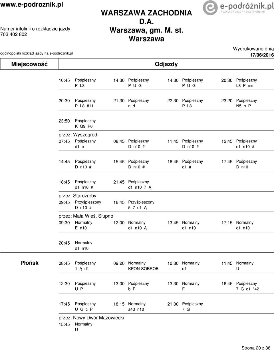 n10 # n10 # d1 n10 # 14:45 15:45 16:45 17:45 n10 # n10 # d1 # n10 18:45 21:45 d1 n10 # przez: Staroźrey 09:45 16:45 n10 # przez: Mała Wieś,