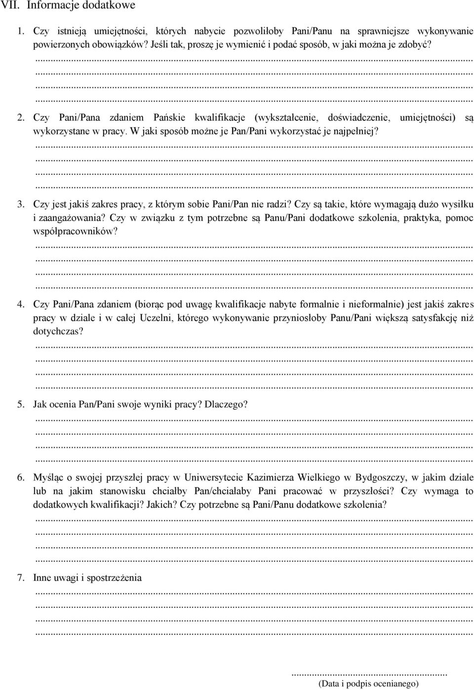 W jaki sposób możne je Pan/Pani wykorzystać je najpełniej? 3. Czy jest jakiś zakres pracy, z którym sobie Pani/Pan nie radzi? Czy są takie, które wymagają dużo wysiłku i zaangażowania?