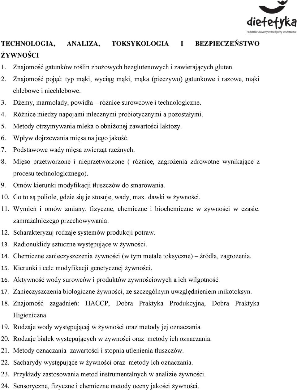 Różnice miedzy napojami mlecznymi probiotycznymi a pozostałymi. 5. Metody otrzymywania mleka o obniżonej zawartości laktozy. 6. Wpływ dojrzewania mięsa na jego jakość. 7.