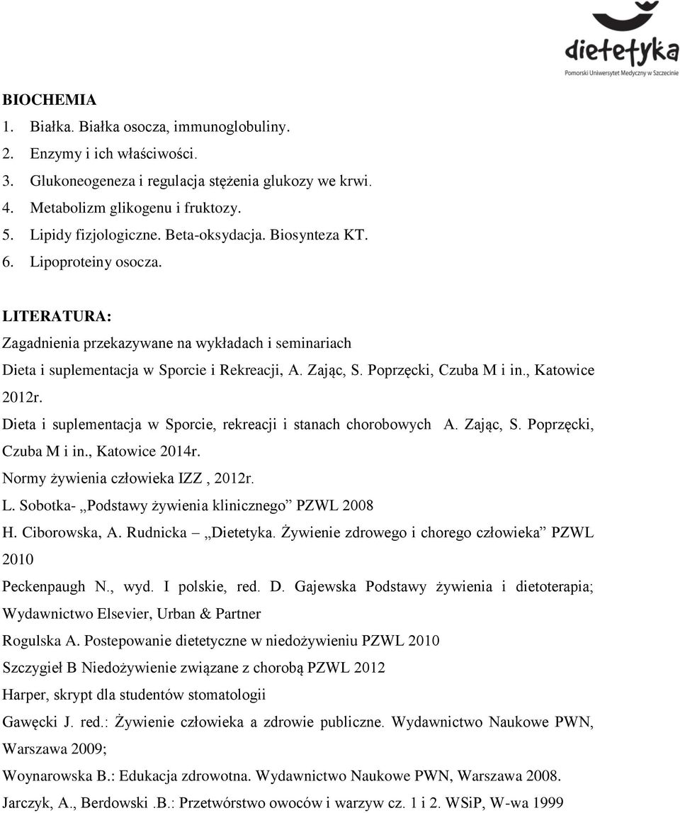 Poprzęcki, Czuba M i in., Katowice 2012r. Dieta i suplementacja w Sporcie, rekreacji i stanach chorobowych A. Zając, S. Poprzęcki, Czuba M i in., Katowice 2014r. Normy żywienia człowieka IZZ, 2012r.