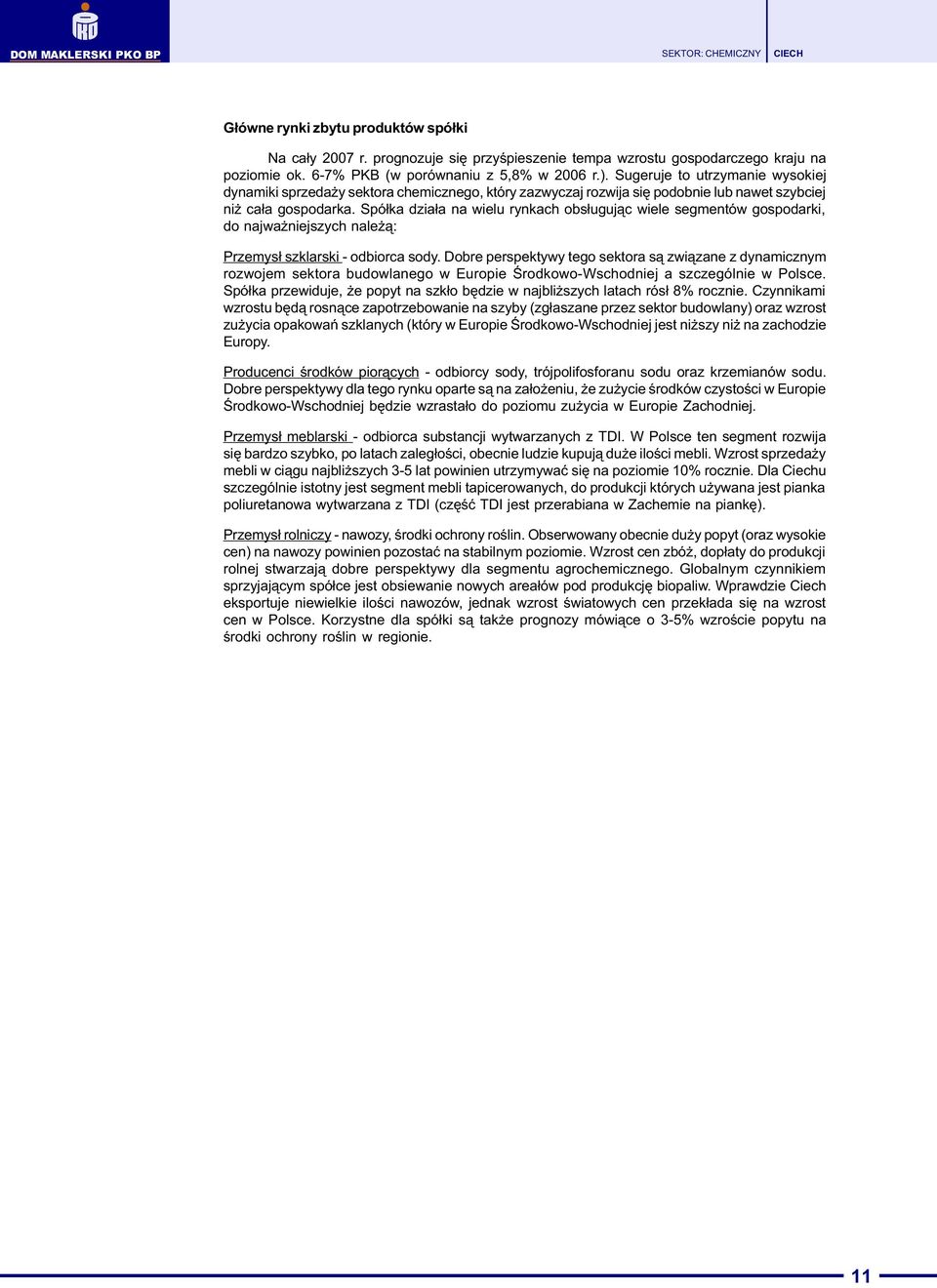 Spó³ka dzia³a na wielu rynkach obs³uguj¹c wiele segmentów gospodarki, do najwa niejszych nale ¹: Przemys³ szklarski - odbiorca sody.