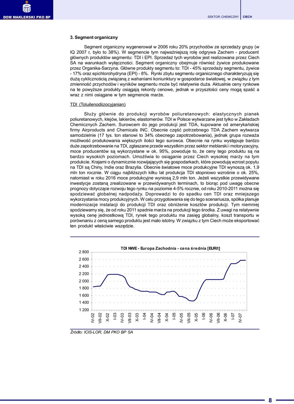 Segment organiczny obejmuje równie ywice produkowane przez Organika-Sarzyna. G³ówne produkty segmentu to: TDI - 45% sprzeda y segmentu, ywice - 17% oraz epichlorohydryna (EPI) - 8%.
