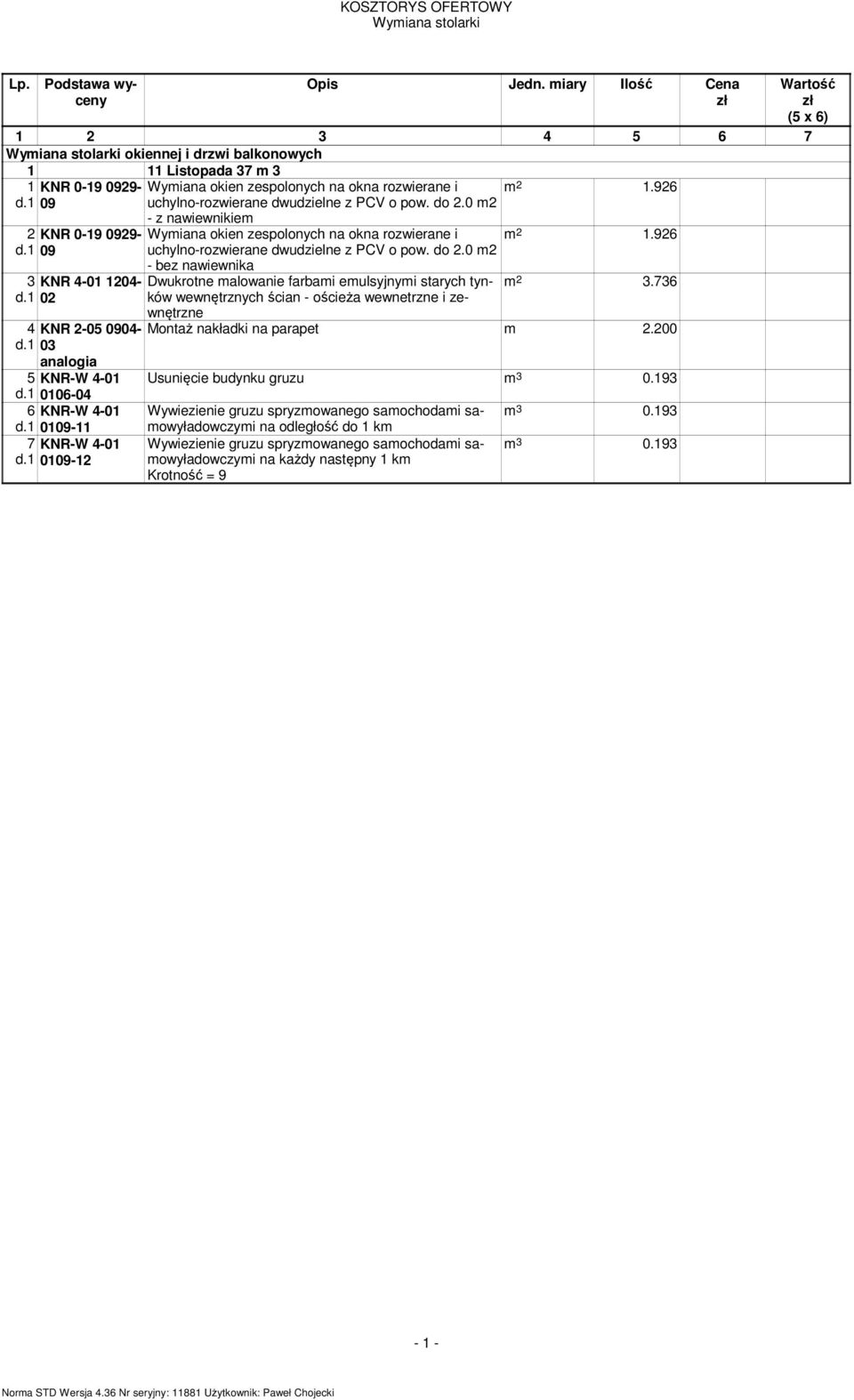 KOSZTORYS OFERTOWY Wymiana stolarki Wymiana stolarki okiennej i drzwi  balkonowych 1 11 Listopada 37 m 3 1 d.1 - PDF Free Download