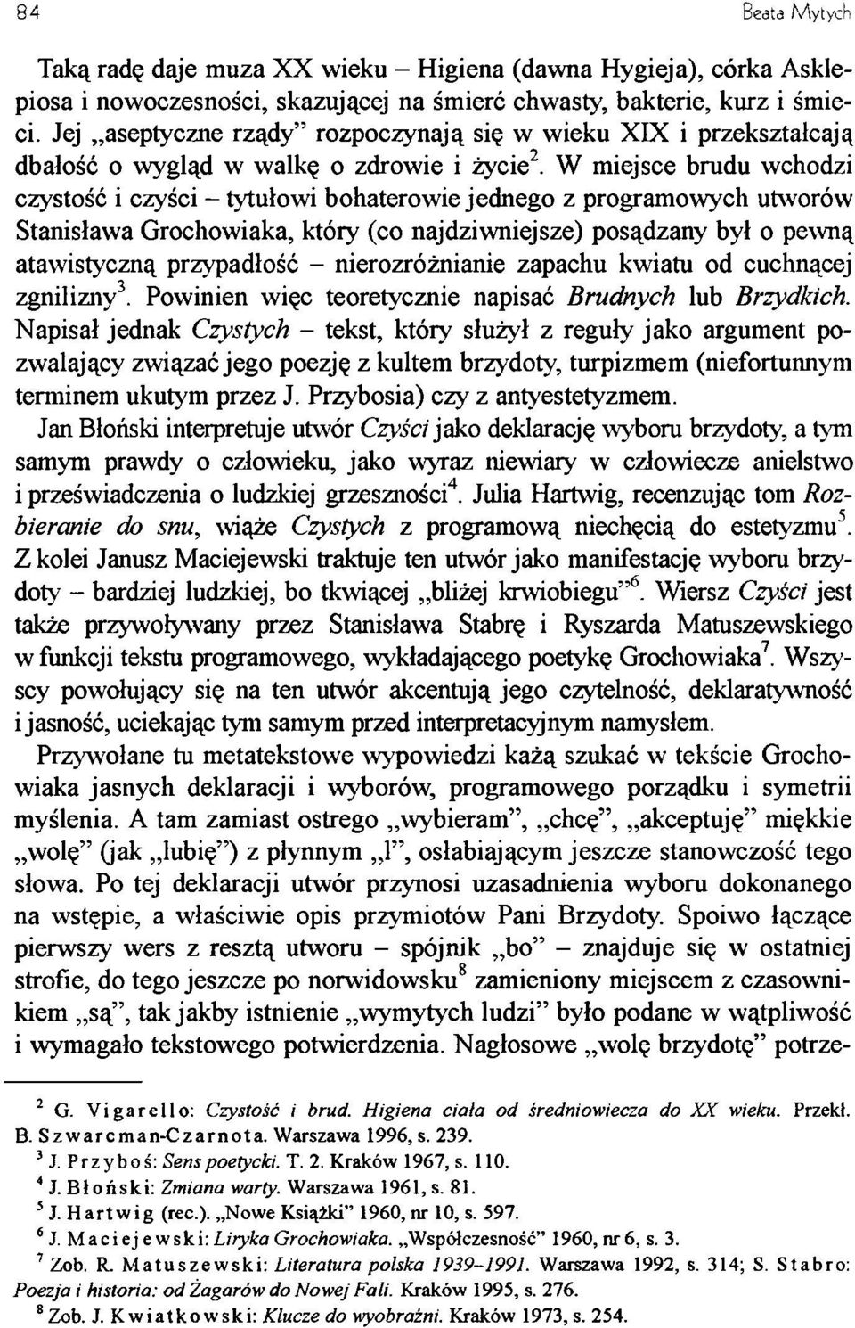 W miejsce brudu wchodzi czystość i czyści - tytułowi bohaterowie jednego z programowych utworów Stanisława Grochowiaka, który (co najdziwniejsze) posądzany był o pewną atawistyczną przypadłość -