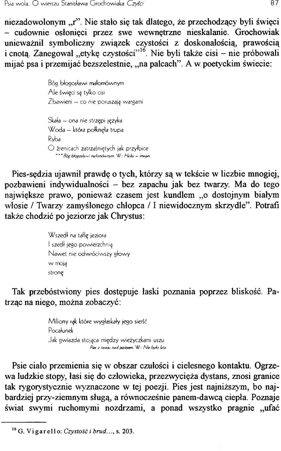 Nie byli także cisi - nie próbowali mijać psa i przemijać bezszelestnie, na palcach.