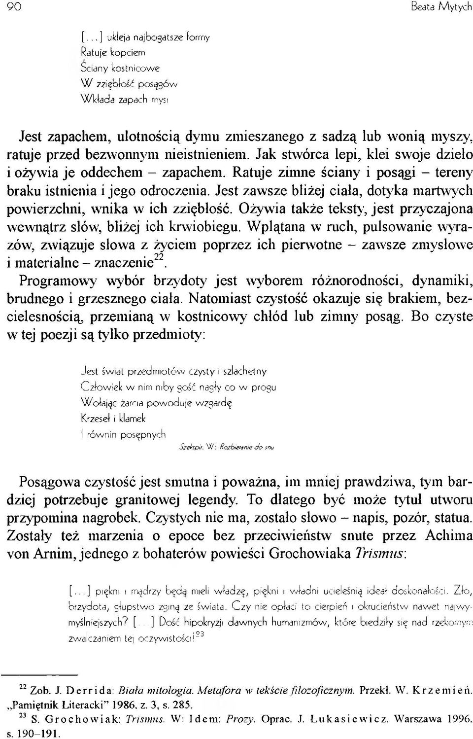 nieistnieniem. Jak stwórca lepi, klei swoje dzieło i ożywia je oddechem - zapachem. Ratuje zimne ściany i posągi - tereny braku istnienia i jego odroczenia.