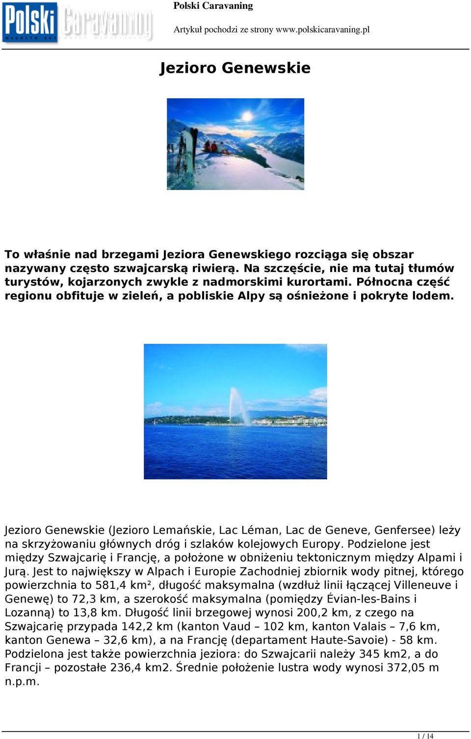 Jezioro Genewskie (Jezioro Lemańskie, Lac Léman, Lac de Geneve, Genfersee) leży na skrzyżowaniu głównych dróg i szlaków kolejowych Europy.