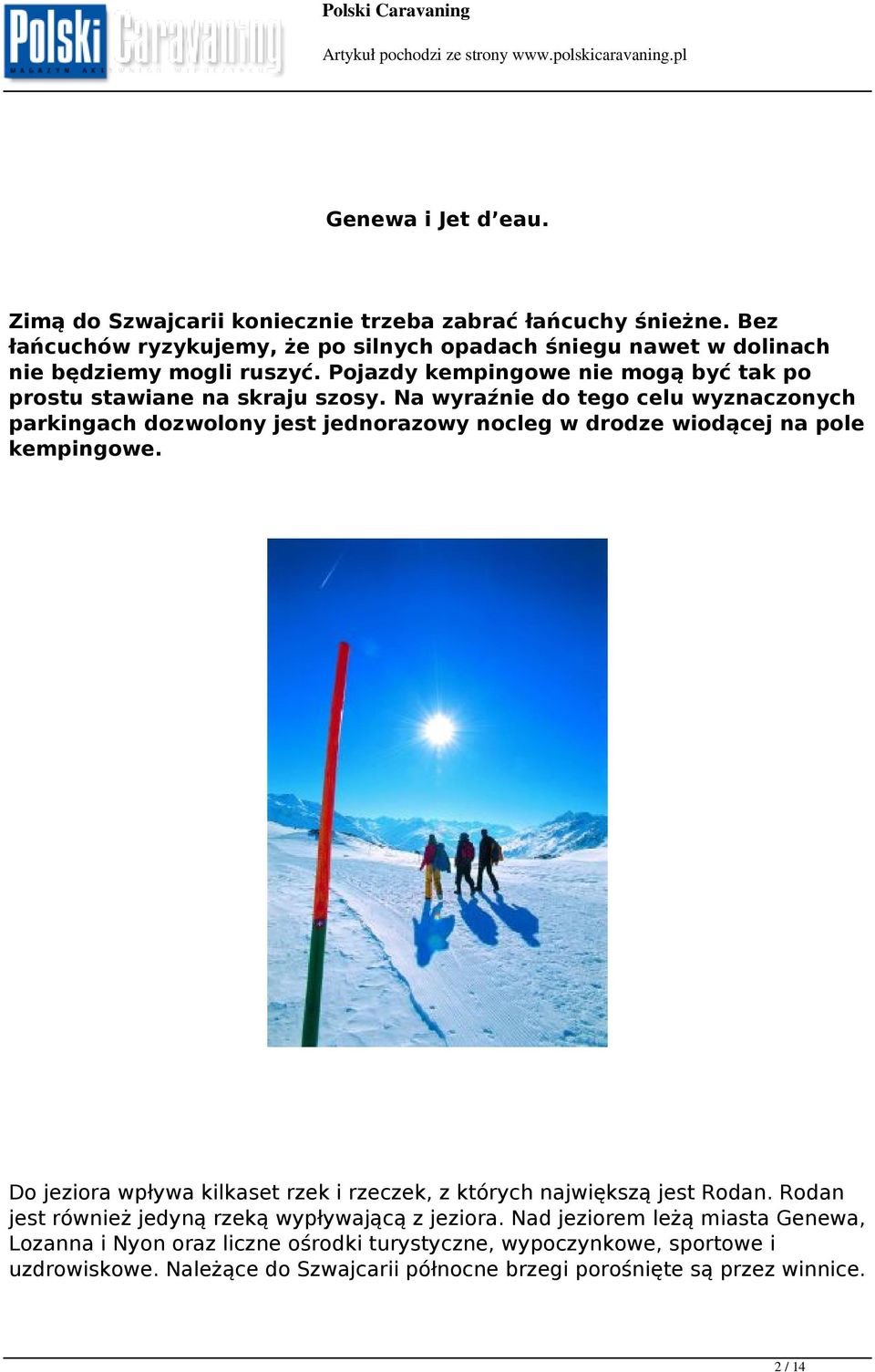 Na wyraźnie do tego celu wyznaczonych parkingach dozwolony jest jednorazowy nocleg w drodze wiodącej na pole kempingowe.