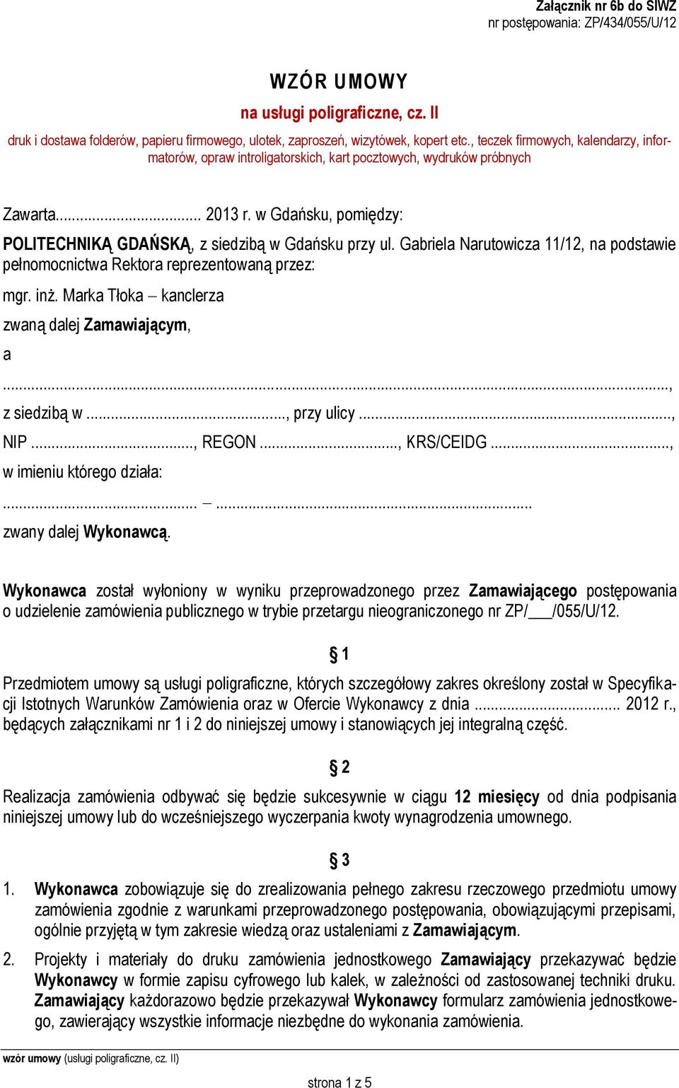 Gabriela Narutowicza 11/12, na podstawie pełnomocnictwa Rektora reprezentowaną przez: mgr. inż. Marka Tłoka kanclerza zwaną dalej Zamawiającym, a..., z siedzibą w..., przy ulicy..., NIP..., REGON.