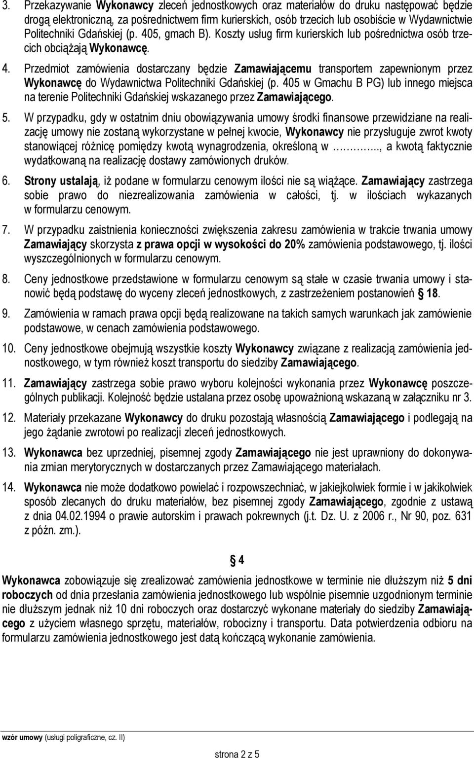 405 w Gmachu B PG) lub innego miejsca na terenie Politechniki Gdańskiej wskazanego przez Zamawiającego. 5.