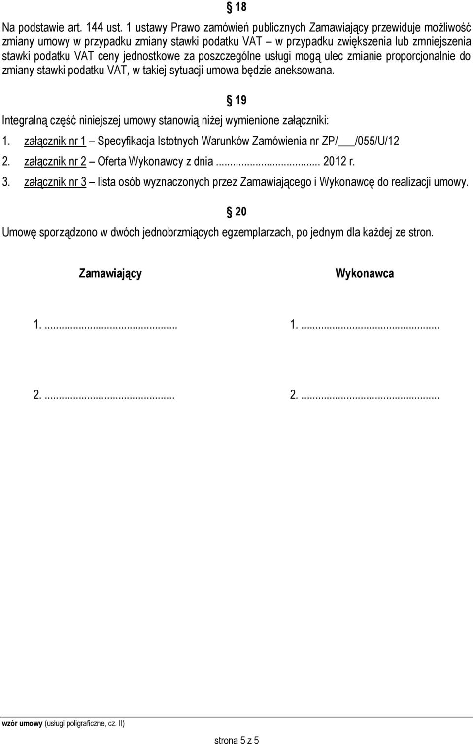 poszczególne usługi mogą ulec zmianie proporcjonalnie do zmiany stawki podatku VAT, w takiej sytuacji umowa będzie aneksowana.