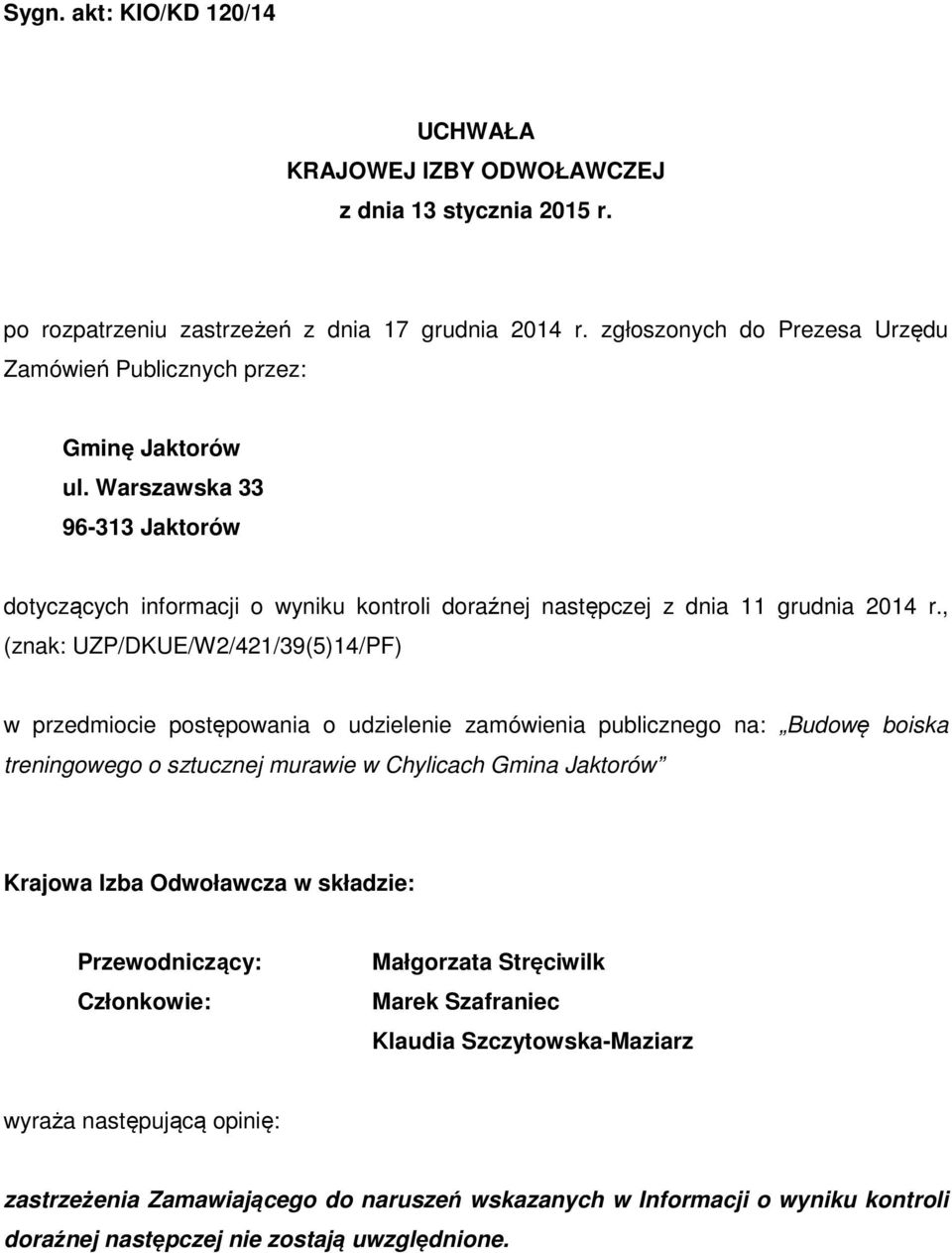 , (znak: UZP/DKUE/W2/421/39(5)14/PF) w przedmiocie postępowania o udzielenie zamówienia publicznego na: Budowę boiska treningowego o sztucznej murawie w Chylicach Gmina Jaktorów Krajowa Izba