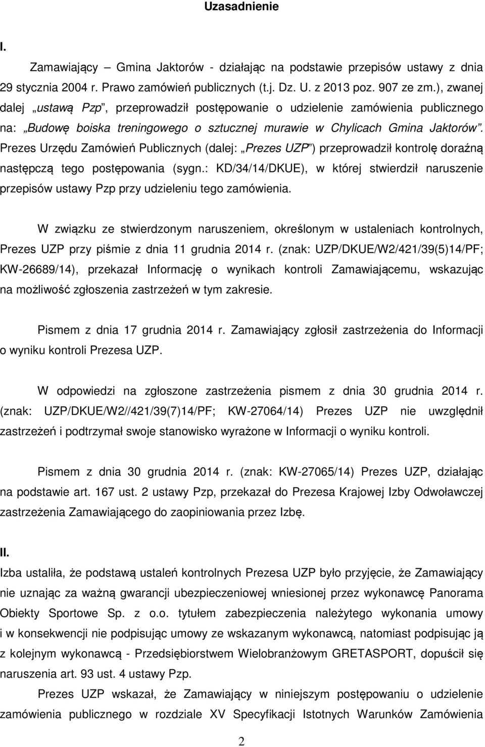 Prezes Urzędu Zamówień Publicznych (dalej: Prezes UZP ) przeprowadził kontrolę doraźną następczą tego postępowania (sygn.