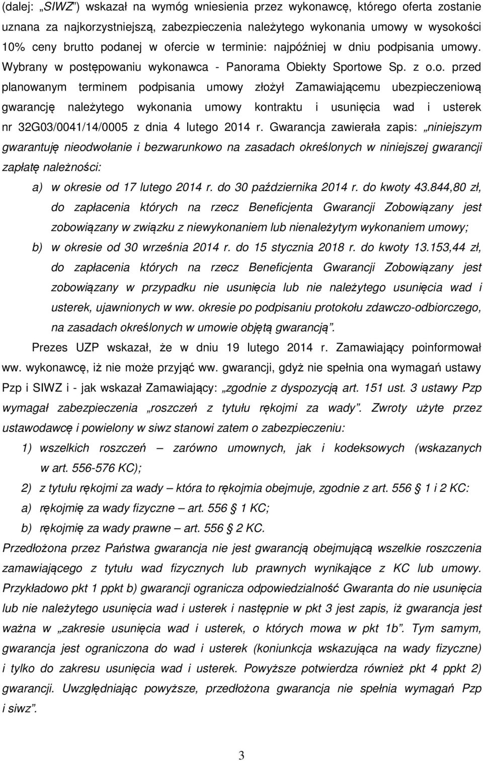 ubezpieczeniową gwarancję należytego wykonania umowy kontraktu i usunięcia wad i usterek nr 32G03/0041/14/0005 z dnia 4 lutego 2014 r.