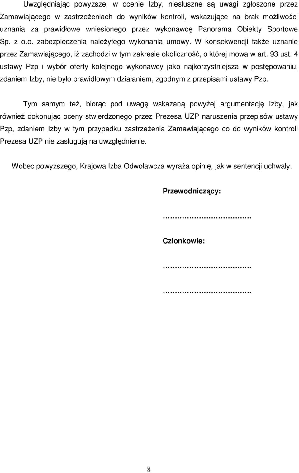93 ust. 4 ustawy Pzp i wybór oferty kolejnego wykonawcy jako najkorzystniejsza w postępowaniu, zdaniem Izby, nie było prawidłowym działaniem, zgodnym z przepisami ustawy Pzp.