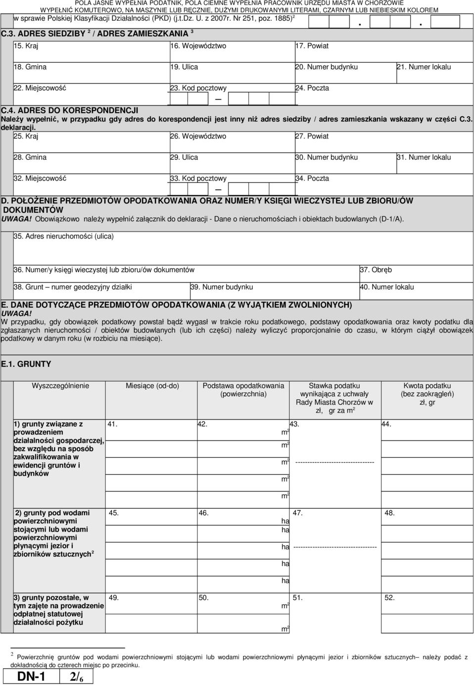 Poczta C.4. ADRES DO KORESPONDENCJI Należy wypełnić, w przypadku gdy adres do korespondencji jest inny niż adres siedziby / adres zamieszkania wskazany w części C.3. deklaracji. 25. Kraj 26.