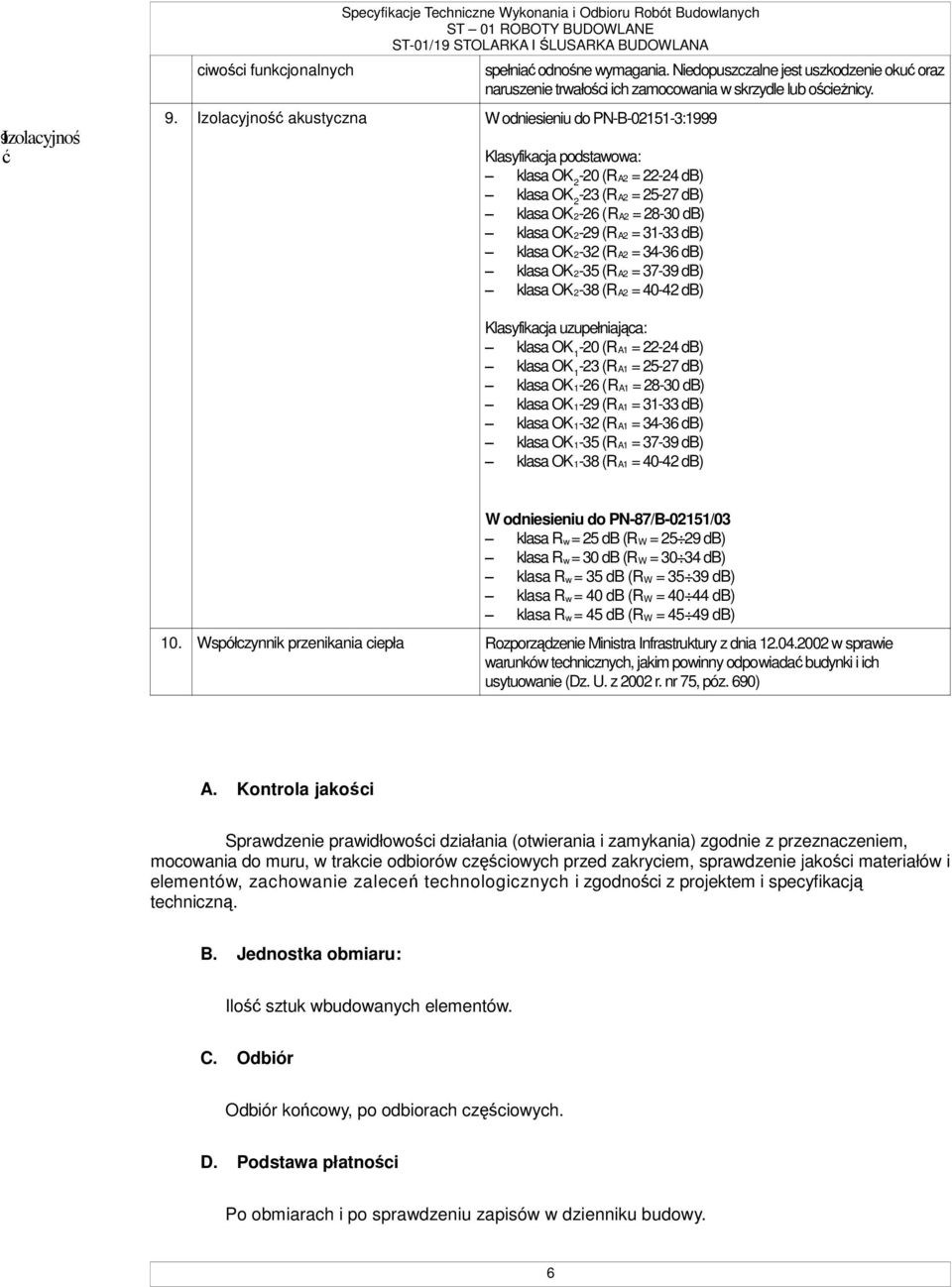 Izolacyjność akustyczna W odniesieniu do PN-B-02151-3:1999 Klasyfikacja podstawowa: klasa OK 2-20 (RA2 = 22-24 db) klasa OK 2-23 (RA2 = 25-27 db) klasa OK2-26 (RA2 = 28-30 db) klasa OK2-29 (RA2 =