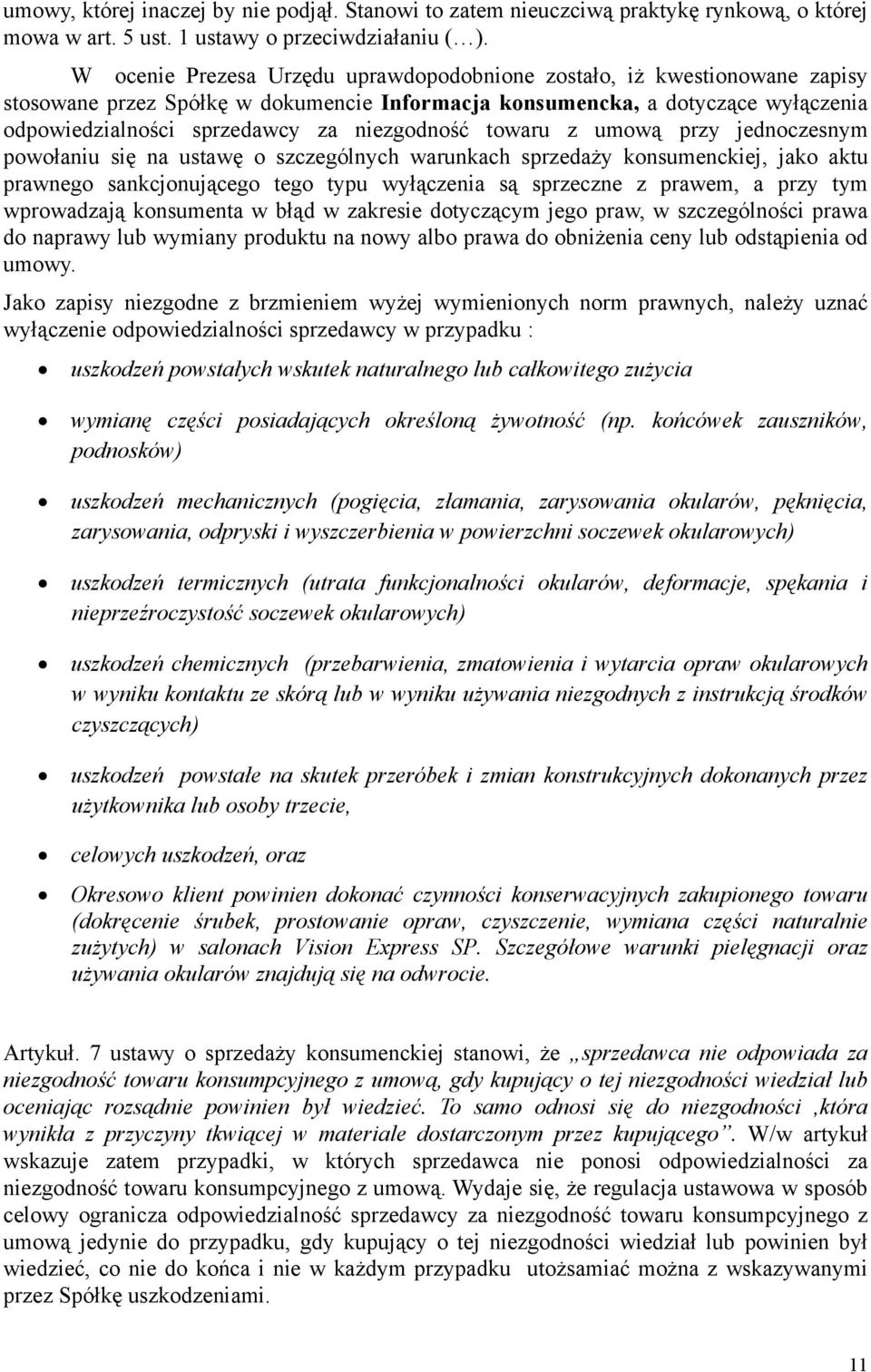 niezgodność towaru z umową przy jednoczesnym powołaniu się na ustawę o szczególnych warunkach sprzedaży konsumenckiej, jako aktu prawnego sankcjonującego tego typu wyłączenia są sprzeczne z prawem, a