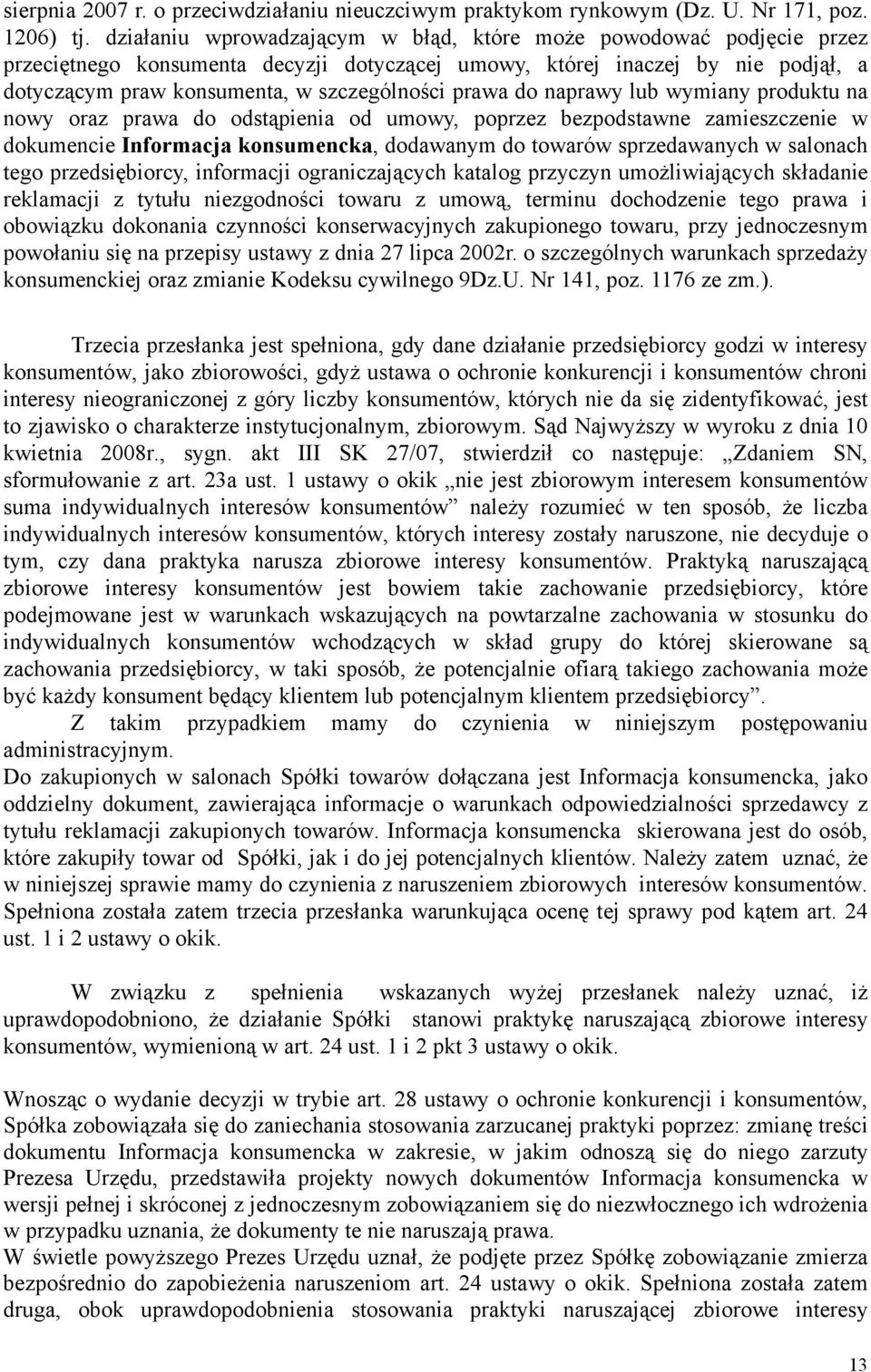 prawa do naprawy lub wymiany produktu na nowy oraz prawa do odstąpienia od umowy, poprzez bezpodstawne zamieszczenie w dokumencie Informacja konsumencka, dodawanym do towarów sprzedawanych w salonach