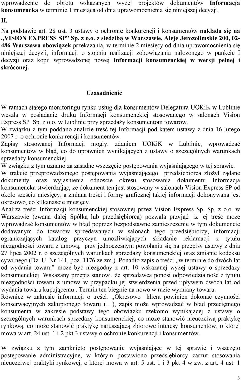 ochronie konkurencji i konsumentów nakłada się na VISION EXPRESS SP Sp. z o.o. z siedzibą w Warszawie, Aleje Jerozolimskie 200, 02-486 Warszawa obowiązek przekazania, w terminie 2 miesięcy od dnia