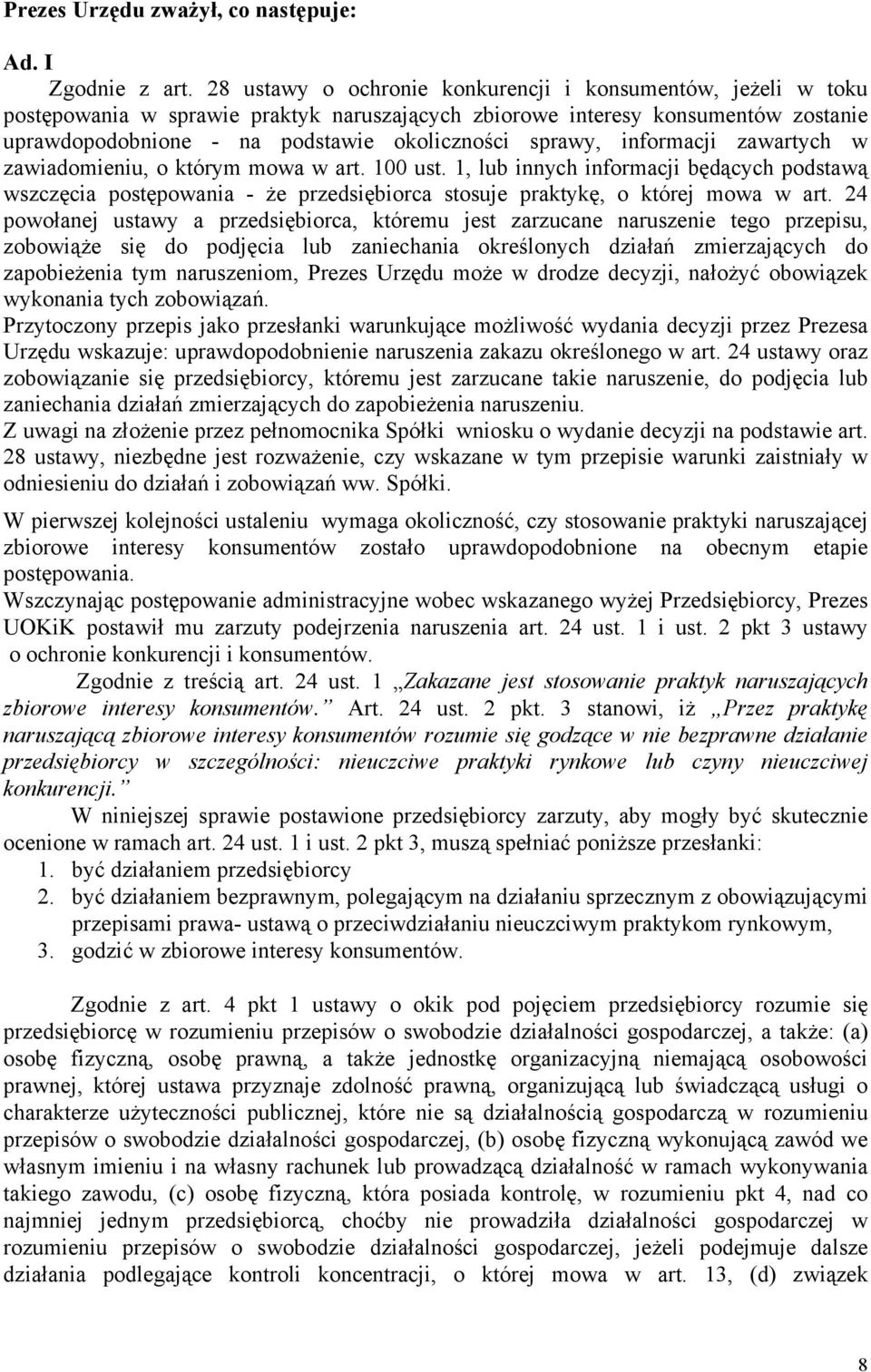 informacji zawartych w zawiadomieniu, o którym mowa w art. 100 ust. 1, lub innych informacji będących podstawą wszczęcia postępowania - że przedsiębiorca stosuje praktykę, o której mowa w art.