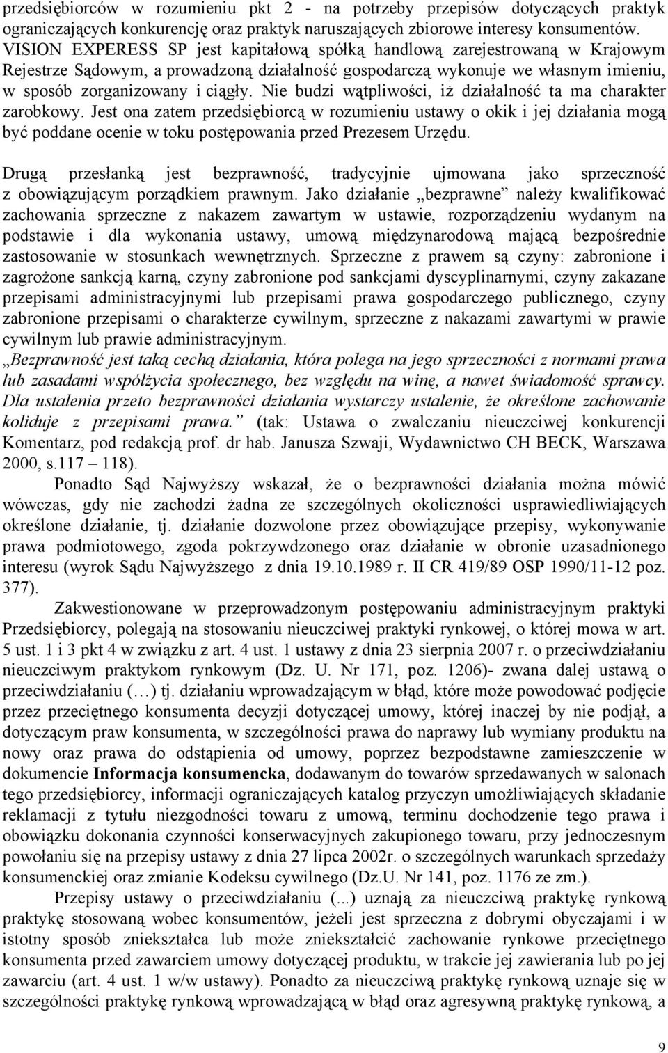Nie budzi wątpliwości, iż działalność ta ma charakter zarobkowy.