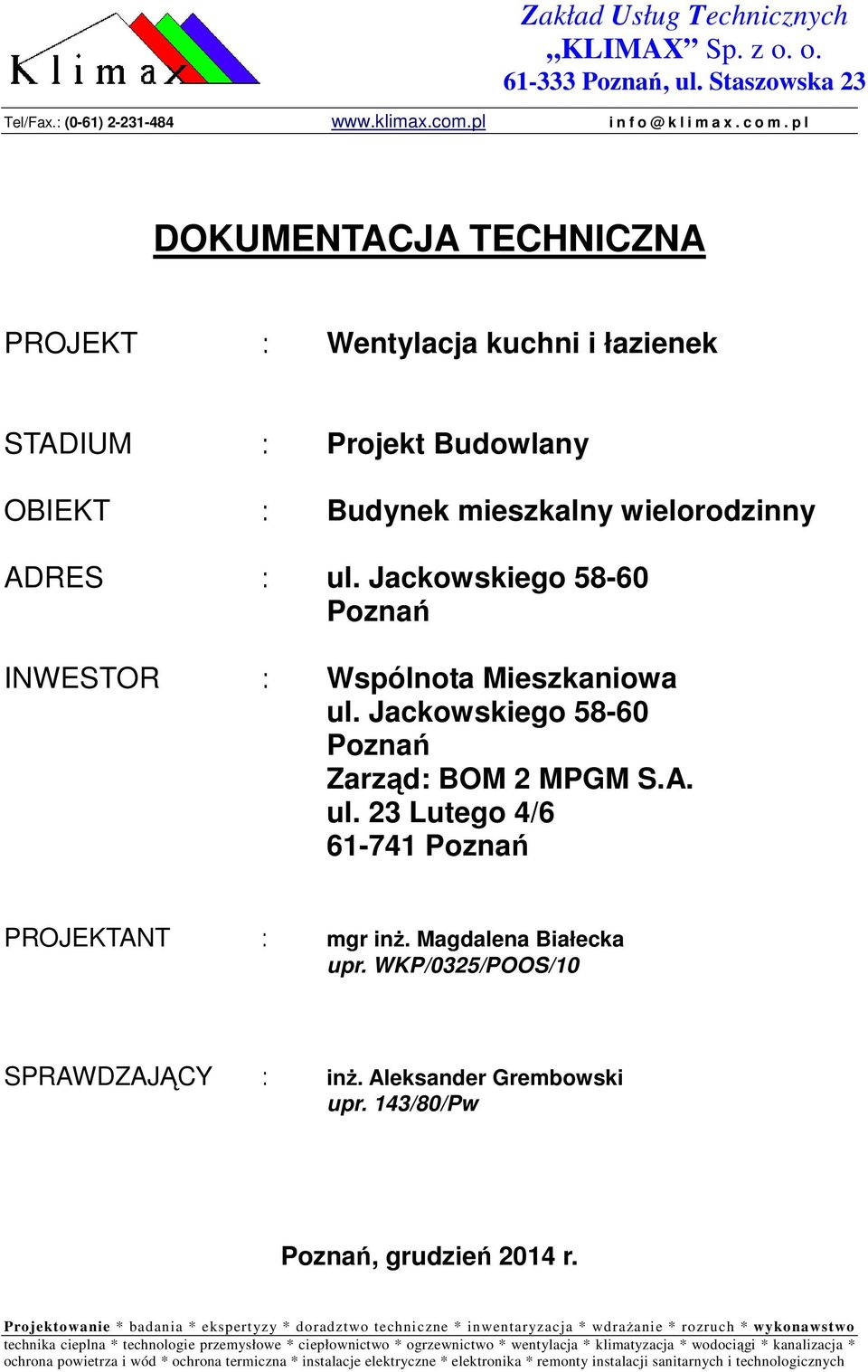 Jackowskiego 58-60 Poznań INWESTOR : Wspólnota Mieszkaniowa ul. Jackowskiego 58-60 Poznań Zarząd: BOM 2 MPGM S.A. ul. 23 Lutego 4/6 61-741 Poznań PROJEKTANT : mgr inż. Magdalena Białecka upr.