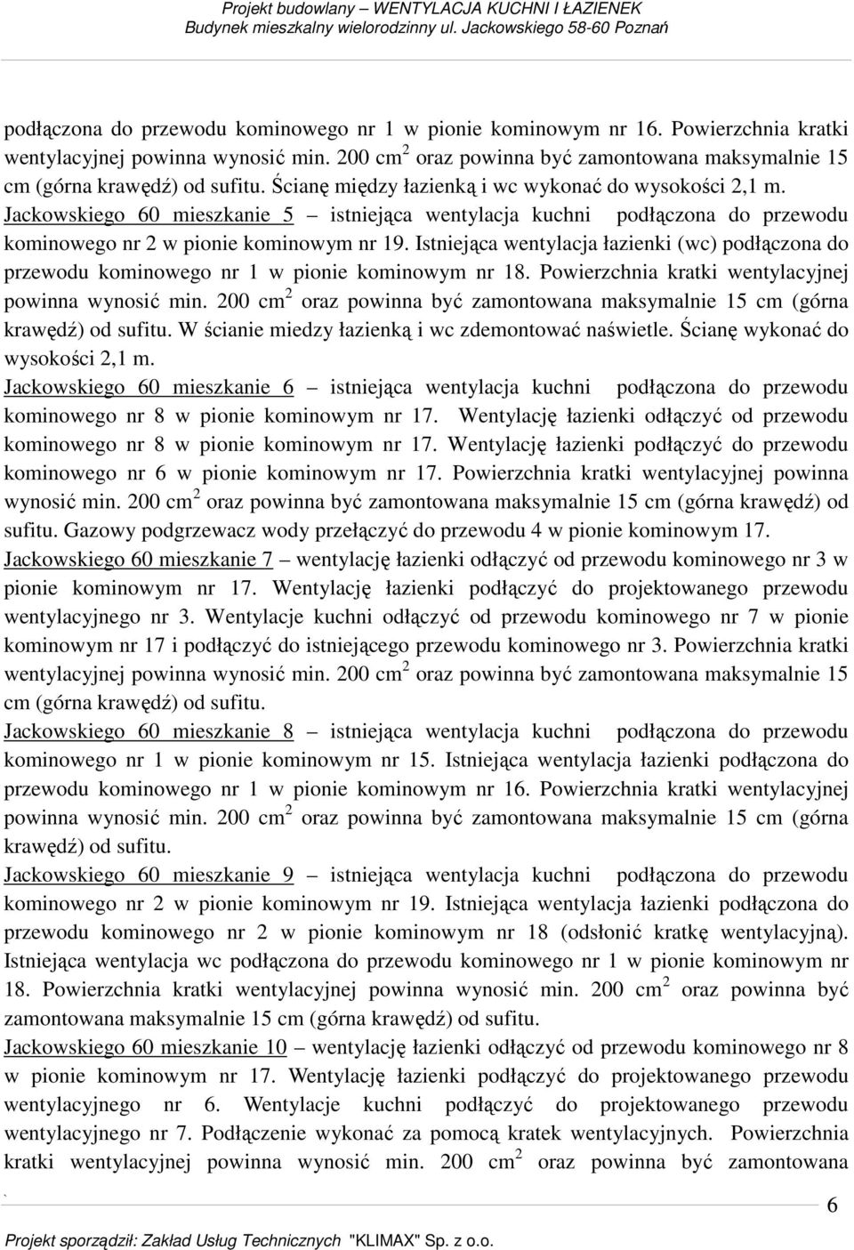 Jackowskiego 60 mieszkanie 5 istniejąca wentylacja kuchni podłączona do przewodu kominowego nr 2 w pionie kominowym nr 19.